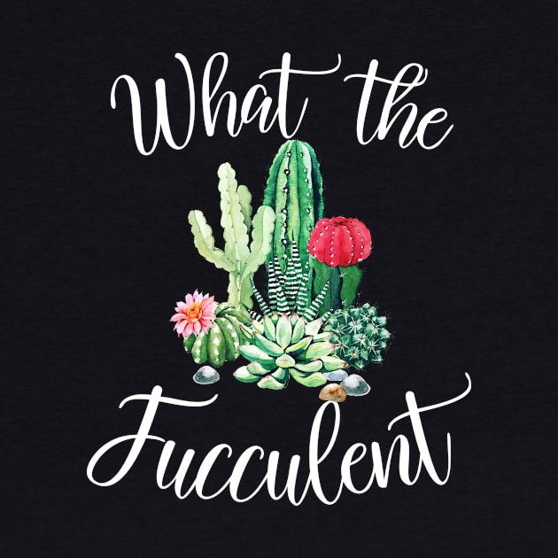 What the Fucculent Cactus Succulents Plants Gardening Gift by nicholsoncarson4